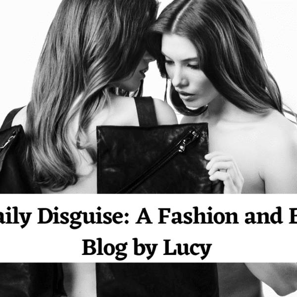 The Daily Disguise: A Fashion and Beauty Blog by Lucy No-1