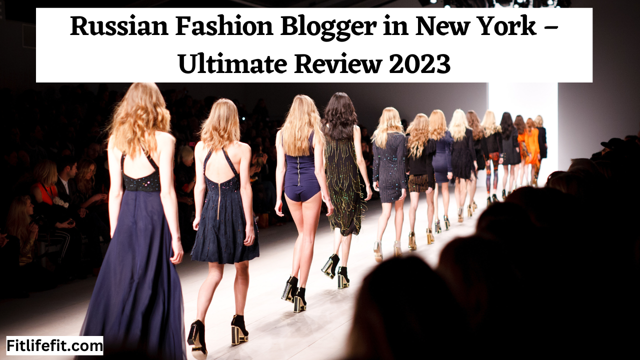 Russian Fashion Blogger in New York – Ultimate Review 2023